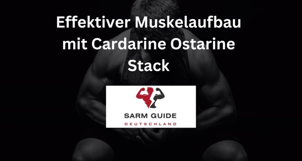 Effektiver Muskelaufbau mit Cardarine Ostarine Stack
