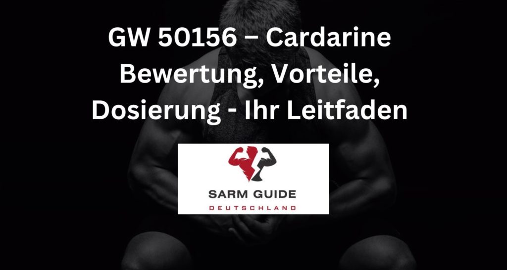 GW 50156 – Cardarine Bewertung, Vorteile, Dosierung - Ihr Leitfaden